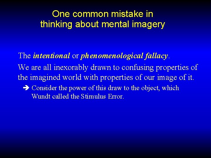 One common mistake in thinking about mental imagery The intentional or phenomenological fallacy. We