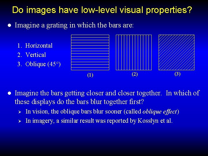 Do images have low-level visual properties? ● Imagine a grating in which the bars