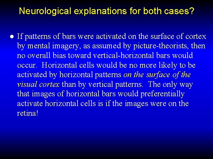 Neurological explanations for both cases? ● If patterns of bars were activated on the