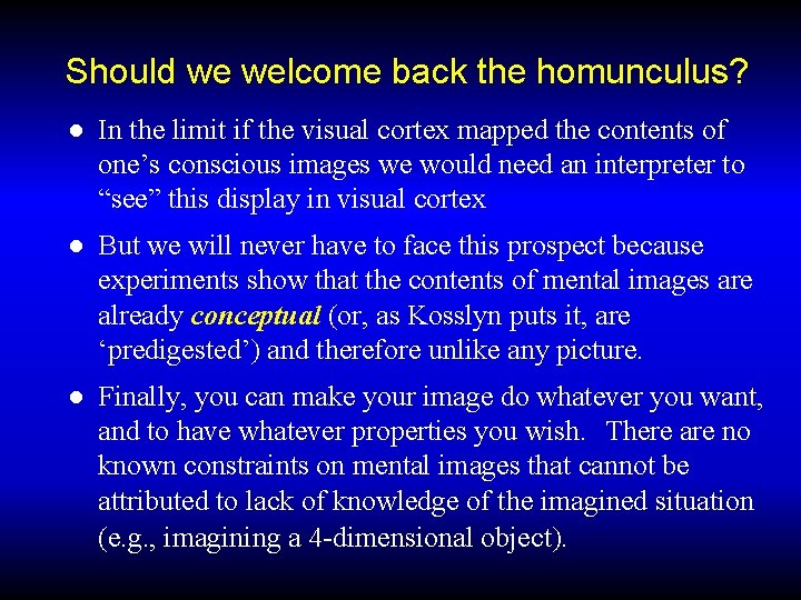 Should we welcome back the homunculus? ● In the limit if the visual cortex