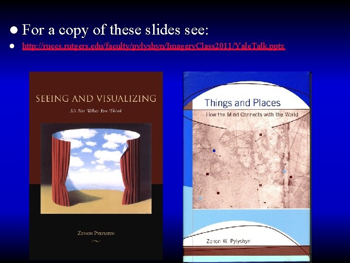 l For l a copy of these slides see: http: //ruccs. rutgers. edu/faculty/pylyshyn/Imagery. Class