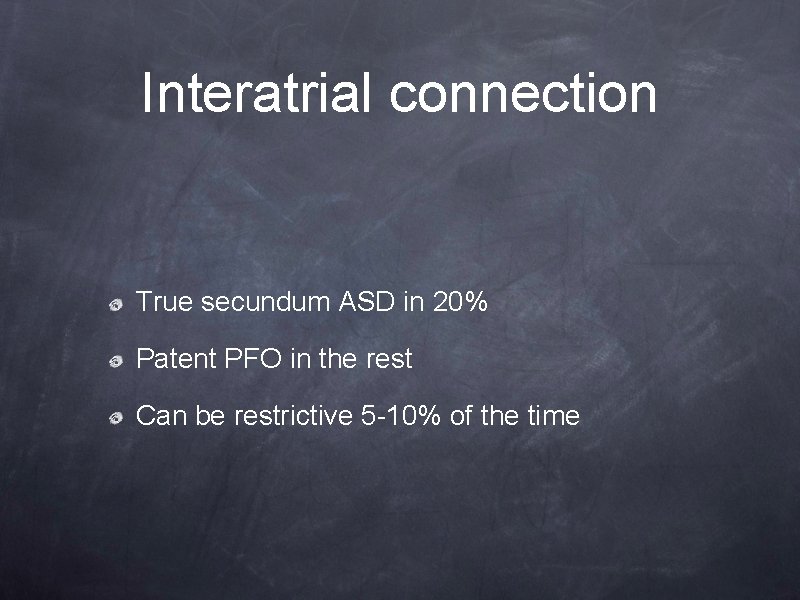 Interatrial connection True secundum ASD in 20% Patent PFO in the rest Can be Interatrial connection True secundum ASD in 20% Patent PFO in the rest Can be
