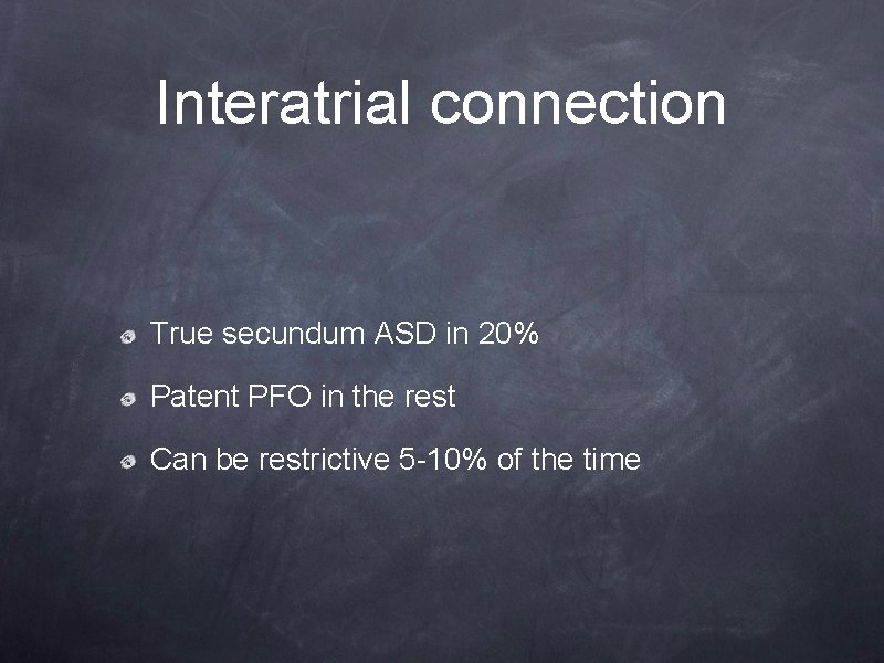 Interatrial connection True secundum ASD in 20% Patent PFO in the rest Can be