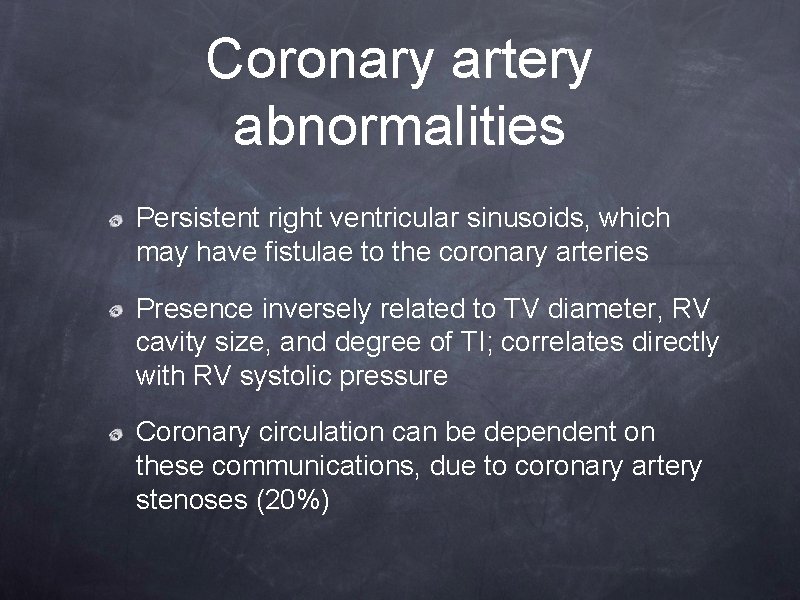 Coronary artery abnormalities Persistent right ventricular sinusoids, which may have fistulae to the coronary