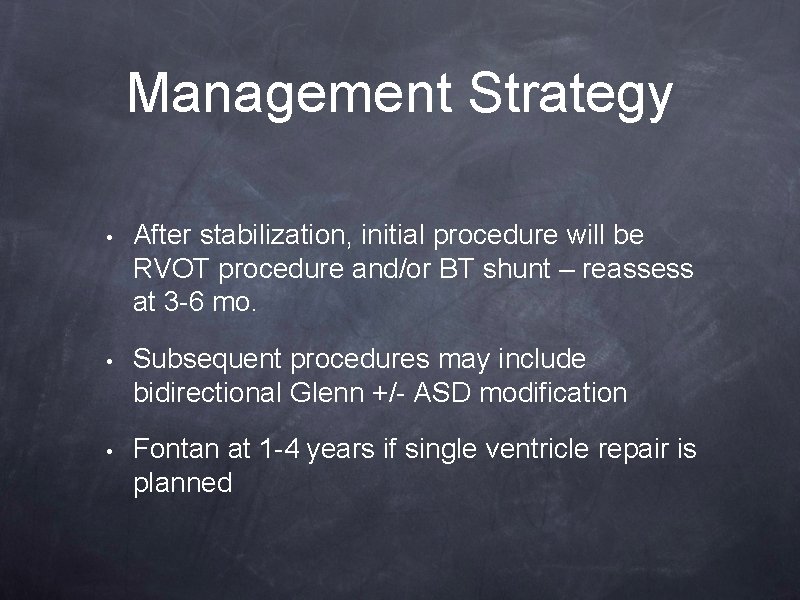 Management Strategy • After stabilization, initial procedure will be RVOT procedure and/or BT shunt Management Strategy • After stabilization, initial procedure will be RVOT procedure and/or BT shunt