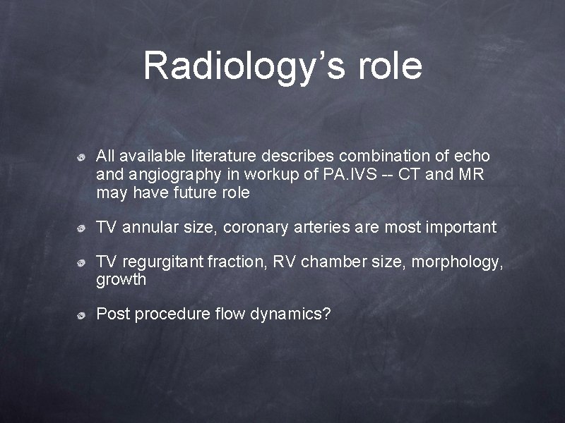 Radiology’s role All available literature describes combination of echo and angiography in workup of