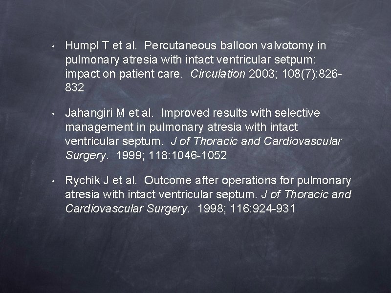  • Humpl T et al. Percutaneous balloon valvotomy in pulmonary atresia with intact