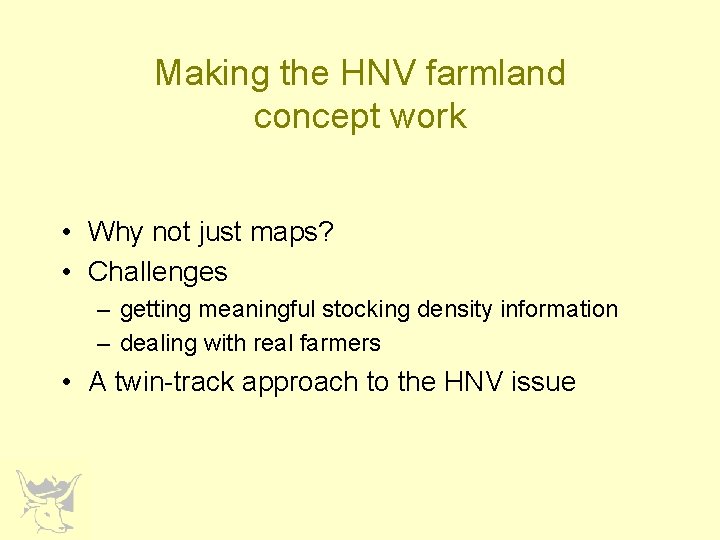 Making the HNV farmland concept work • Why not just maps? • Challenges –