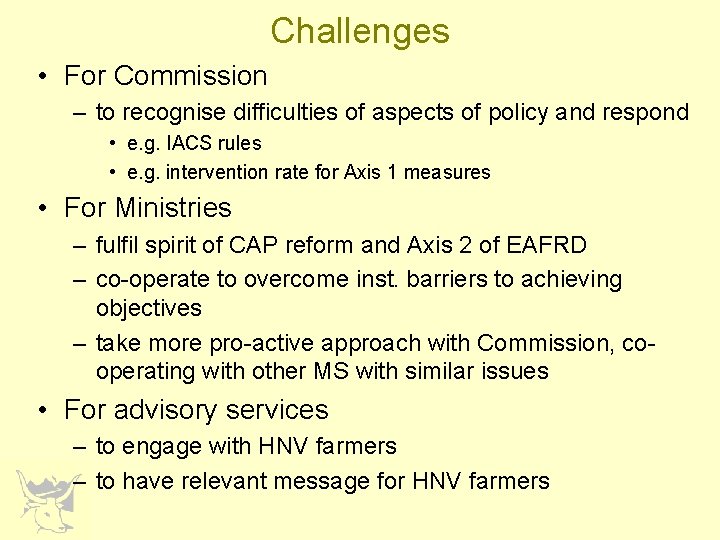 Challenges • For Commission – to recognise difficulties of aspects of policy and respond