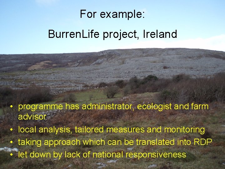 For example: Burren. Life project, Ireland • programme has administrator, ecologist and farm advisor