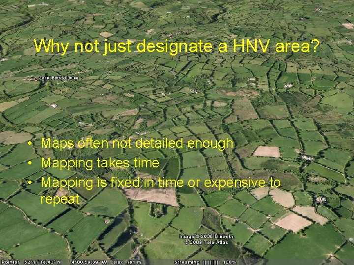 Why not just designate a HNV area? • Maps often not detailed enough •