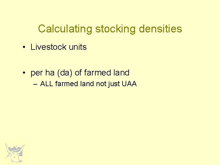 Calculating stocking densities • Livestock units • per ha (da) of farmed land –