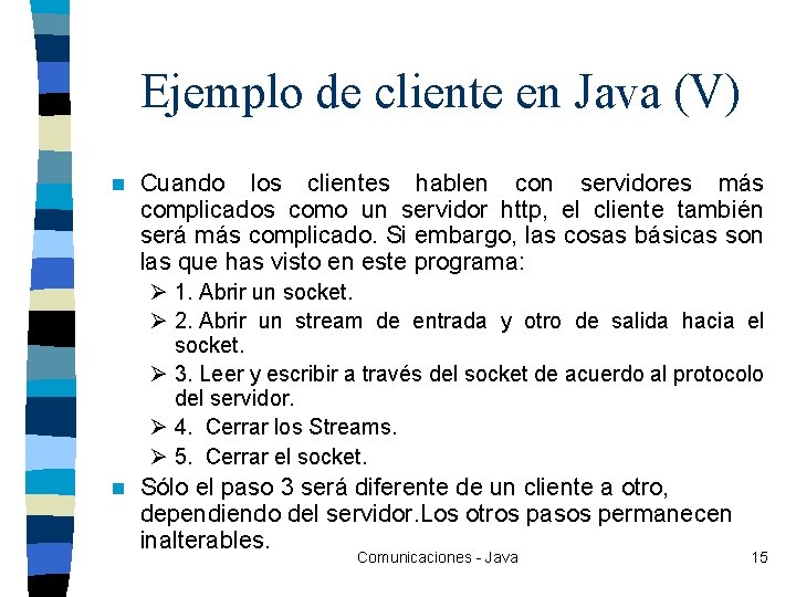 Ejemplo de cliente en Java (V) n Cuando los clientes hablen con servidores más