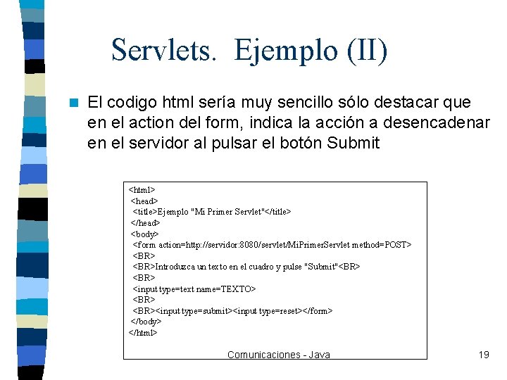 Servlets. Ejemplo (II) n El codigo html sería muy sencillo sólo destacar que en