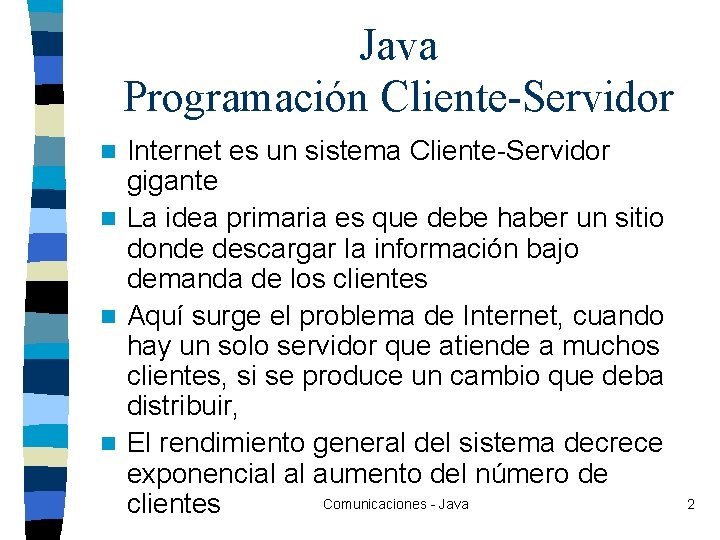 Java Programación Cliente-Servidor Internet es un sistema Cliente-Servidor gigante n La idea primaria es