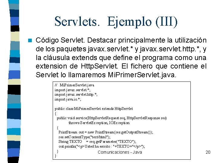 Servlets. Ejemplo (III) n Código Servlet. Destacar principalmente la utilización de los paquetes javax.