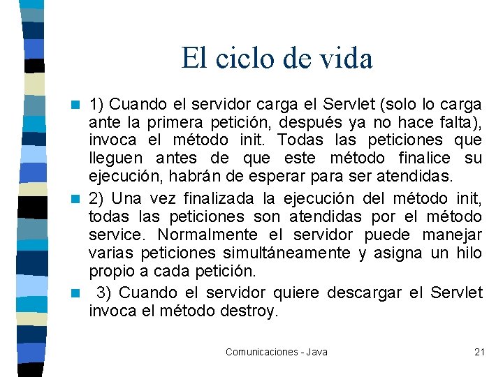 El ciclo de vida 1) Cuando el servidor carga el Servlet (solo lo carga