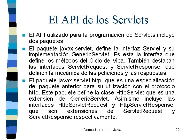 El API de los Servlets El API utilizado para la programación de Servlets incluye