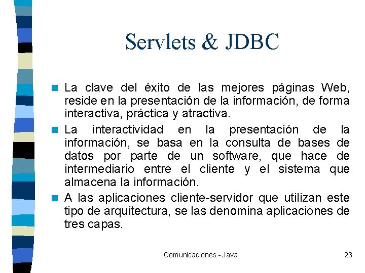 Servlets & JDBC La clave del éxito de las mejores páginas Web, reside en