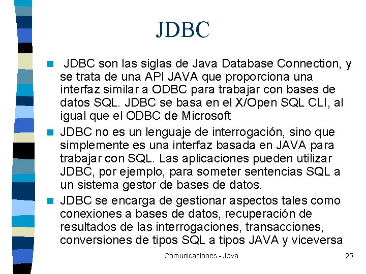 JDBC son las siglas de Java Database Connection, y se trata de una API