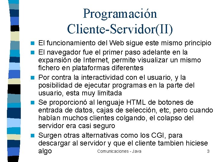 Programación Cliente-Servidor(II) n n n El funcionamiento del Web sigue este mismo principio El