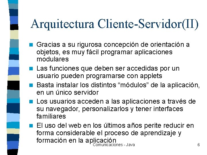 Arquitectura Cliente-Servidor(II) n n n Gracias a su rigurosa concepción de orientación a objetos,