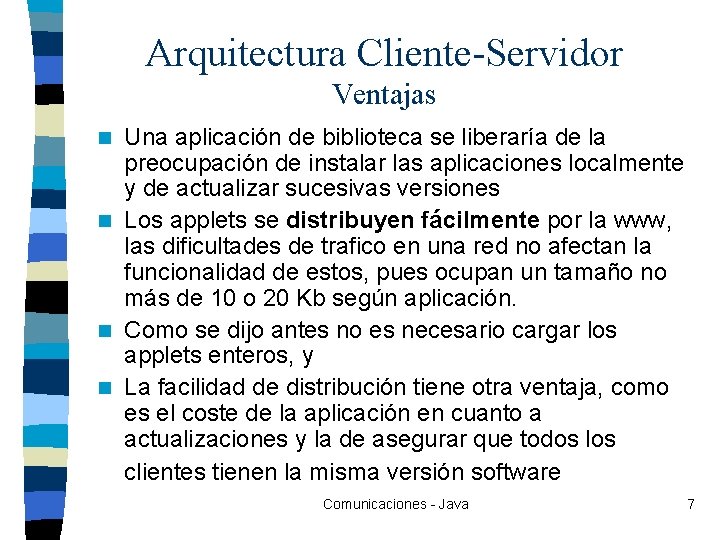 Arquitectura Cliente-Servidor Ventajas Una aplicación de biblioteca se liberaría de la preocupación de instalar