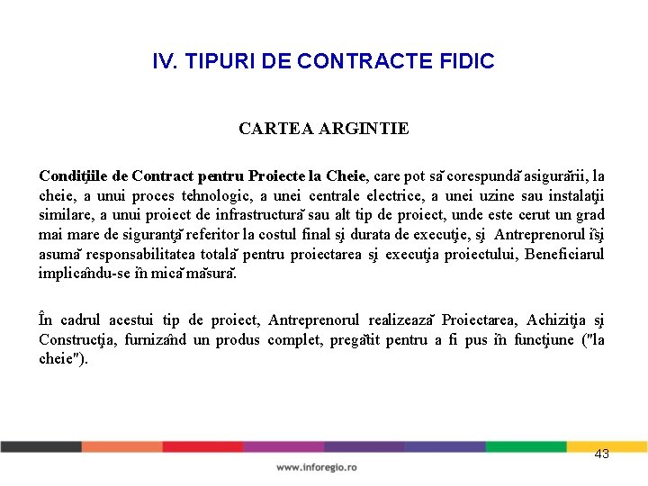 IV. TIPURI DE CONTRACTE FIDIC CARTEA ARGINTIE Condit iile de Contract pentru Proiecte la