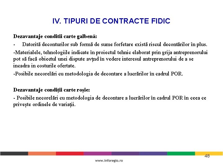 IV. TIPURI DE CONTRACTE FIDIC Dezavantaje conditii carte galbenă: - Datorită deconturilor sub formă