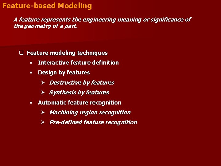 Feature-based Modeling A feature represents the engineering meaning or significance of the geometry of