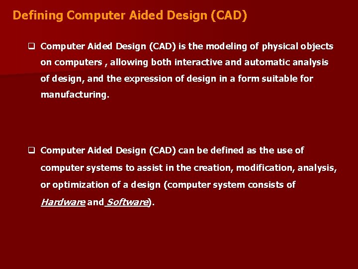 Defining Computer Aided Design (CAD) q Computer Aided Design (CAD) is the modeling of