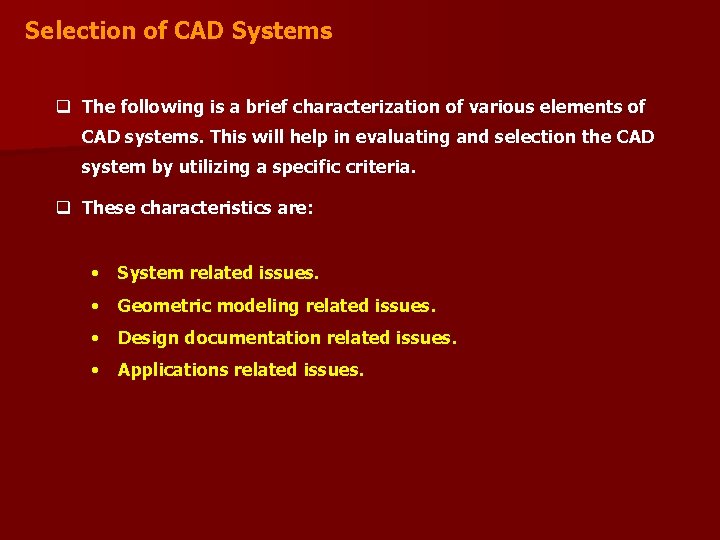 Selection of CAD Systems q The following is a brief characterization of various elements