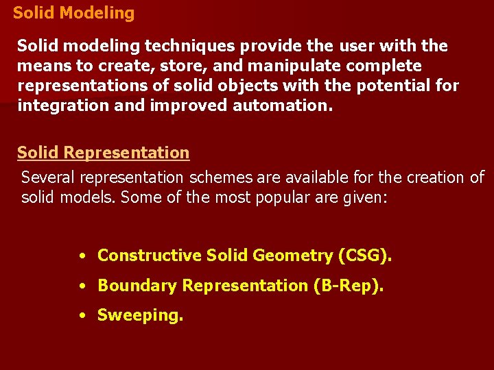 Solid Modeling Solid modeling techniques provide the user with the means to create, store,