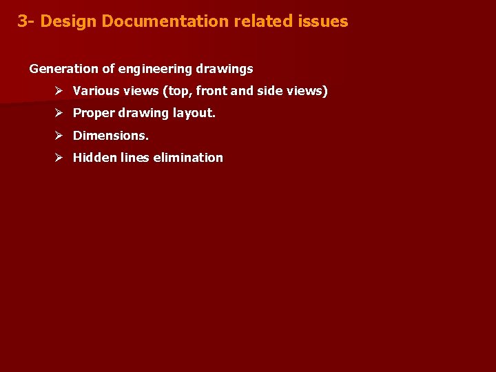 3 - Design Documentation related issues Generation of engineering drawings Ø Various views (top,