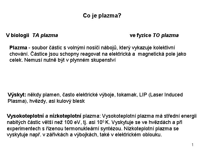 Co je plazma? V biologii TA plazma ve fyzice TO plazma Plazma - soubor