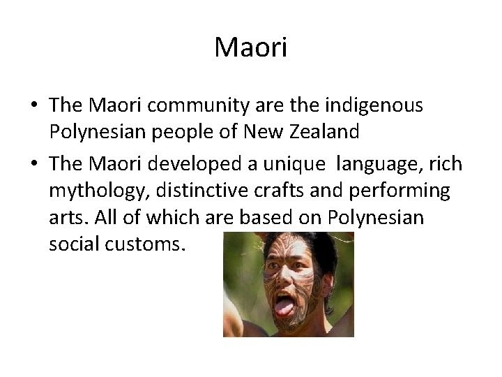 Maori • The Maori community are the indigenous Polynesian people of New Zealand •