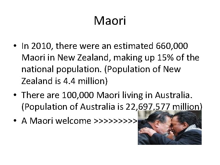 Maori • In 2010, there were an estimated 660, 000 Maori in New Zealand,