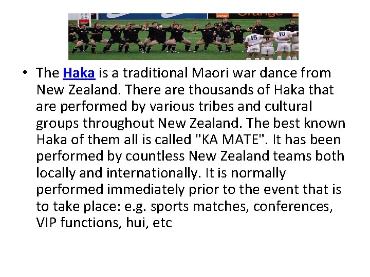  • The Haka is a traditional Maori war dance from New Zealand. There