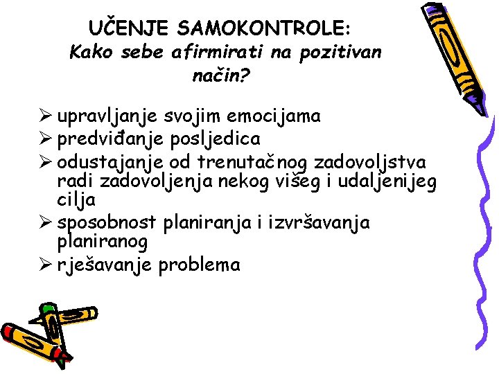 UČENJE SAMOKONTROLE: Kako sebe afirmirati na pozitivan način? Ø upravljanje svojim emocijama Ø predviđanje