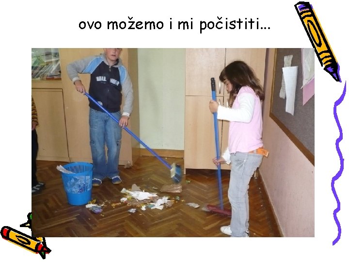 ovo možemo i mi počistiti. . . 