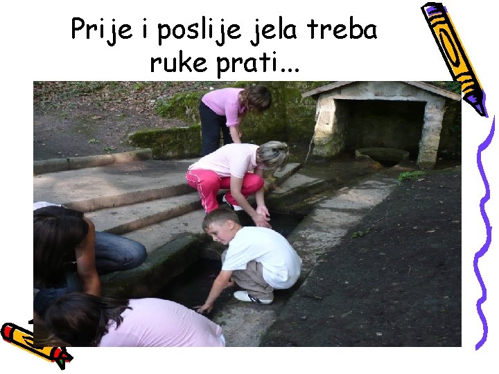 Prije i poslije jela treba ruke prati. . . 