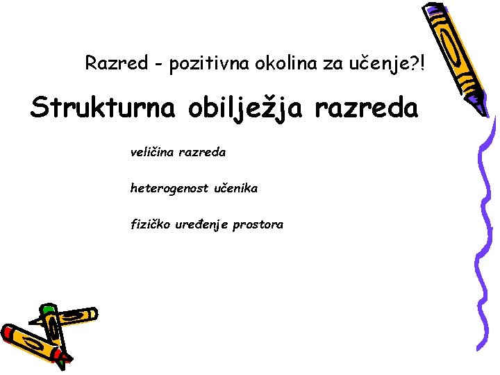 Razred - pozitivna okolina za učenje? ! Strukturna obilježja razreda veličina razreda heterogenost učenika
