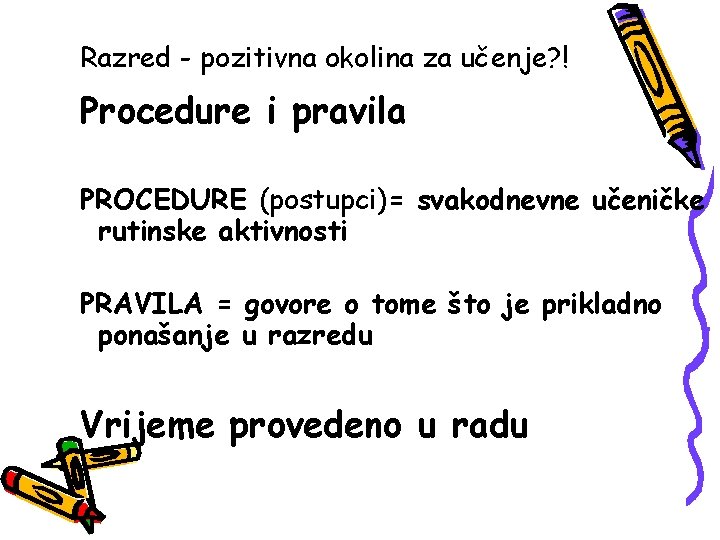 Razred - pozitivna okolina za učenje? ! Procedure i pravila PROCEDURE (postupci)= svakodnevne učeničke