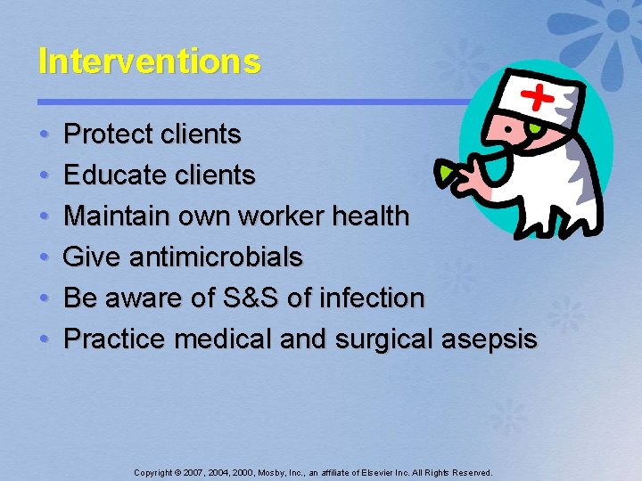 Interventions • • • Protect clients Educate clients Maintain own worker health Give antimicrobials