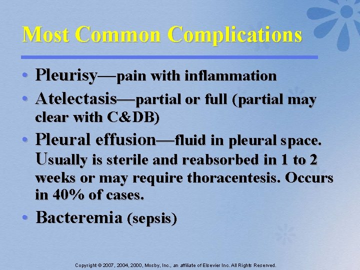 Most Common Complications • Pleurisy—pain with inflammation • Atelectasis—partial or full (partial may clear