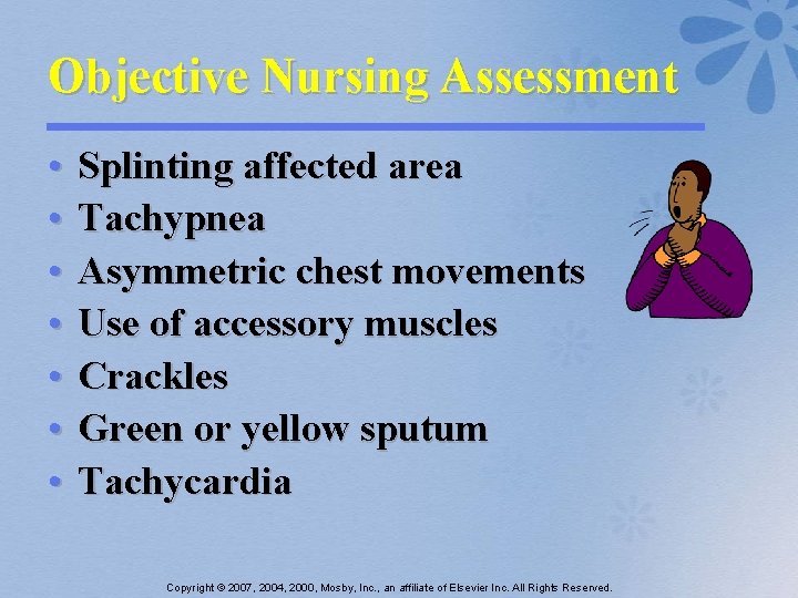 Objective Nursing Assessment • • Splinting affected area Tachypnea Asymmetric chest movements Use of