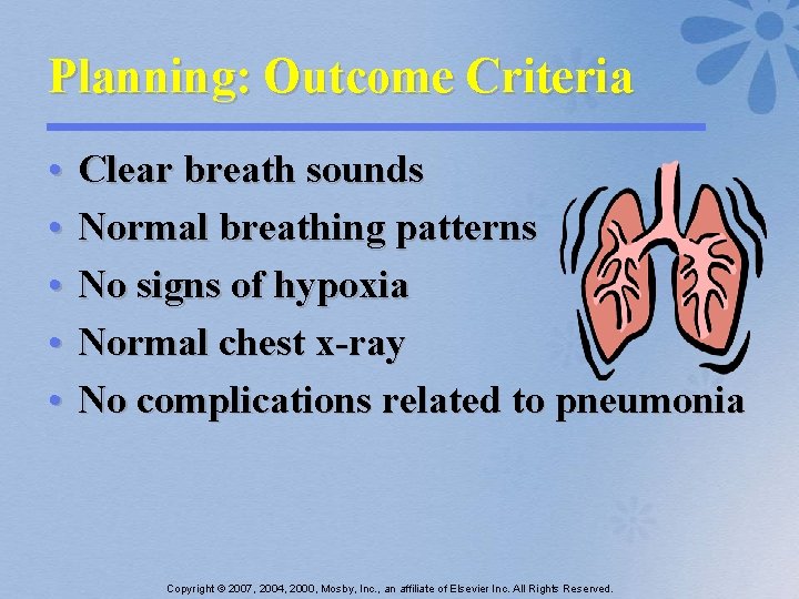 Planning: Outcome Criteria • • • Clear breath sounds Normal breathing patterns No signs