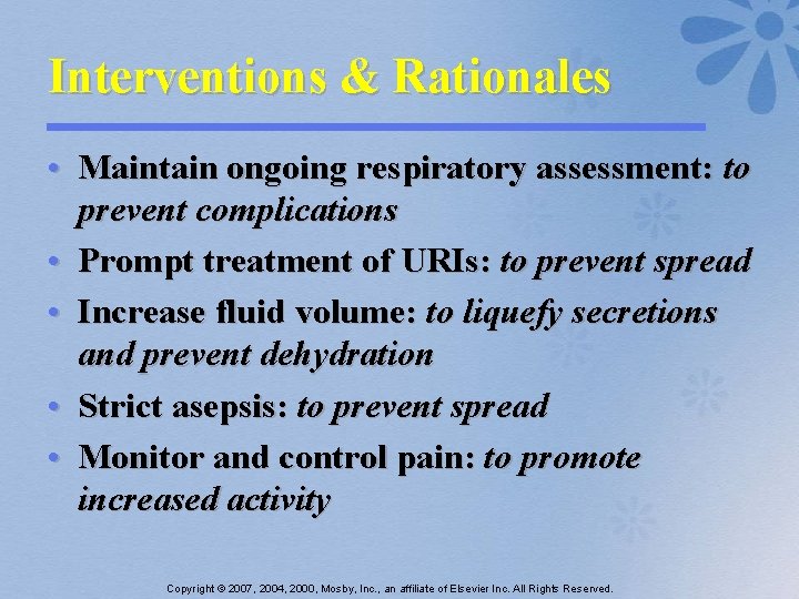 Interventions & Rationales • Maintain ongoing respiratory assessment: to prevent complications • Prompt treatment