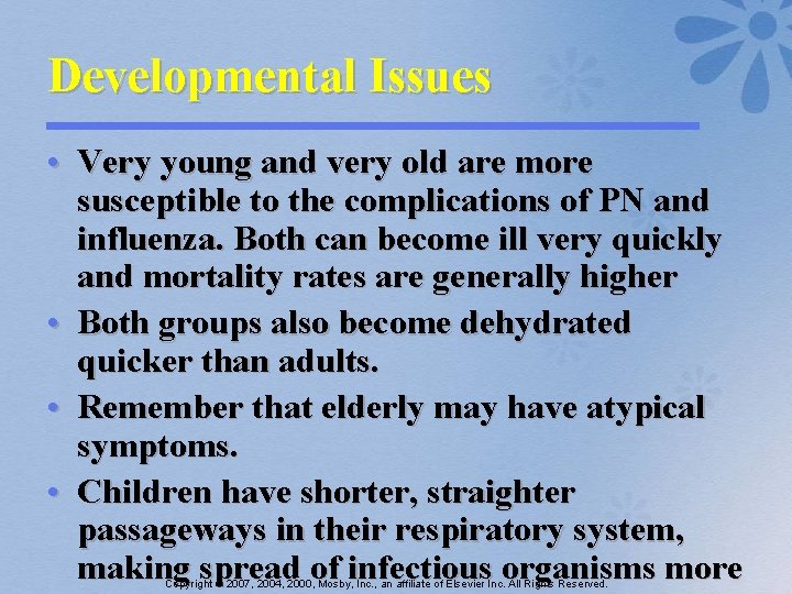 Developmental Issues • Very young and very old are more susceptible to the complications