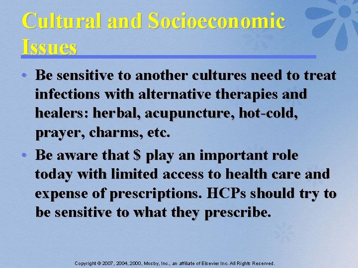 Cultural and Socioeconomic Issues • Be sensitive to another cultures need to treat infections